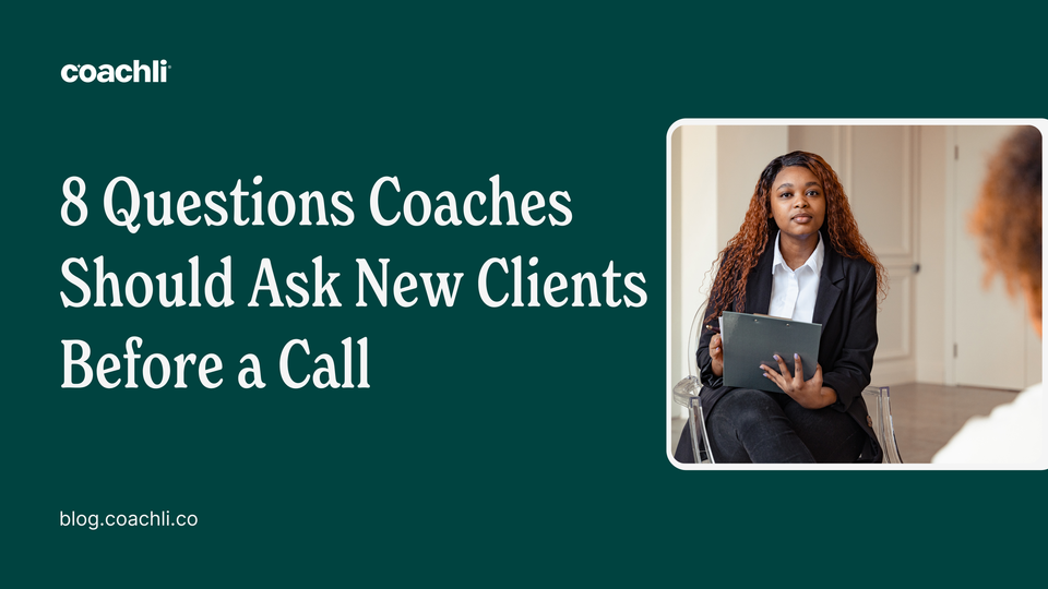 8 Questions Coaches Should Ask New Clients Before a Call